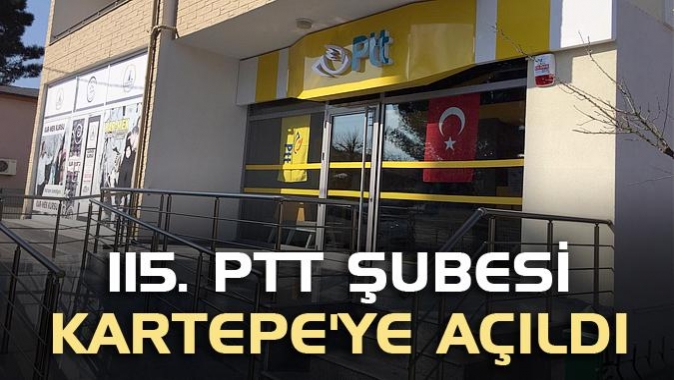 115. PTT şubesi Kartepeye açıldı