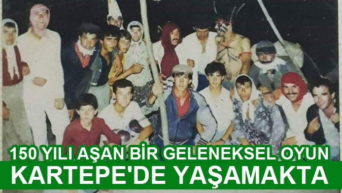 150 YILI AŞAN BİR GELENEKSEL OYUN KARTEPEDE YAŞAMAKTA