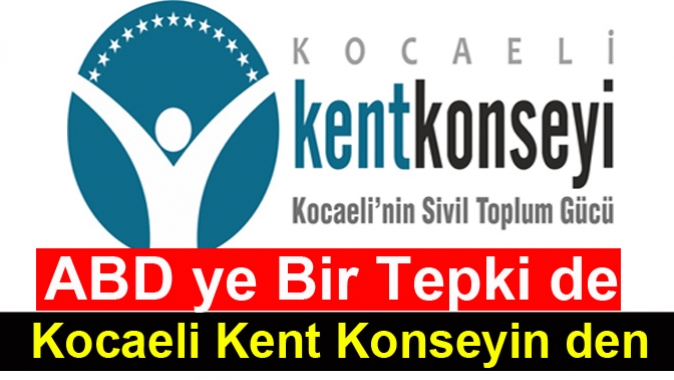 ABD ye Bir Tepki de Kocaeli Kent Konseyin den