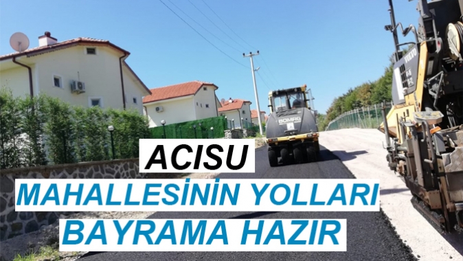 ACISU MAHALLESİ YOLLARI BAYRAMA HAZIR