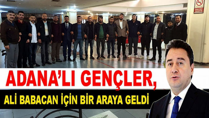 Adanalı Gençler, Ali Babacan için bir araya geldi.