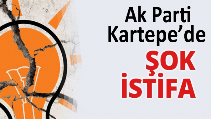 Ak Parti Kartepe de Şok İstifa