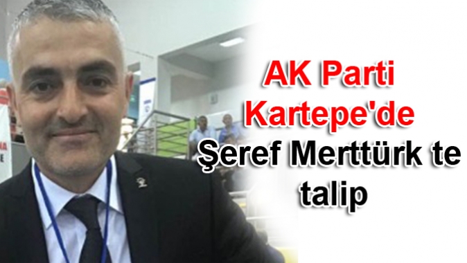 AK Parti Kartepede Şeref Merttürk te talip