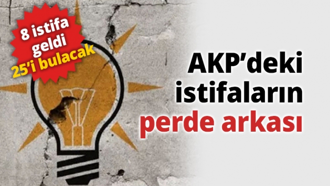 AKP’deki istifaların perde arkası