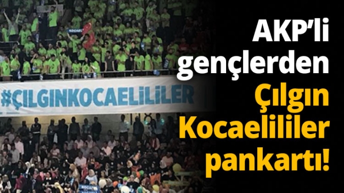 AKP’li gençlerden Çılgın Kocaelililer pankartı!