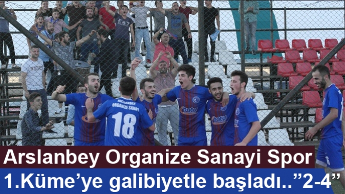 Arslanbey Organize Sanayispor 1.Küme’ye galibiyetle başladı..”2-4”