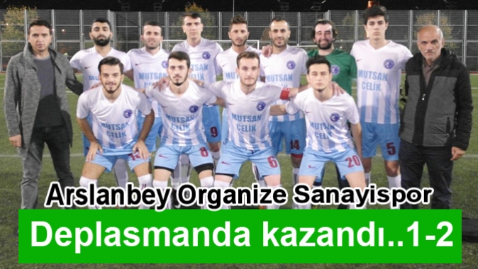 Arslanbey Organize Sanayispor deplasmanda kazandı..1-2