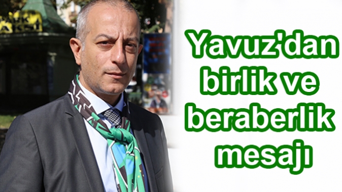 Bahri Yavuzdan birlik ve beraberlik mesajı