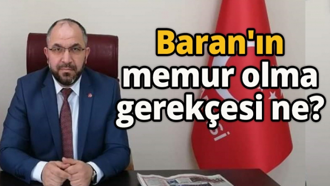 Baranın memur olma gerekçesi ne ?