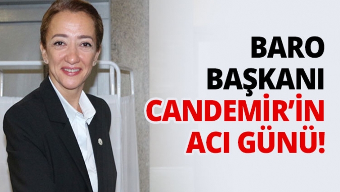 Baro Başkanı Candemir’in acı günü!