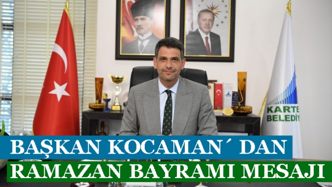 BAŞKAN KOCAMAN´ DAN RAMAZAN BAYRAMI MESAJI