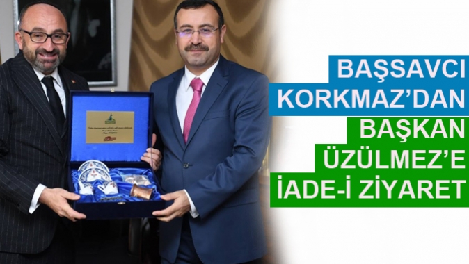 BAŞSAVCI KORKMAZ’DAN BAŞKAN ÜZÜLMEZ’E İADE-İ ZİYARET