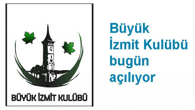 Büyük İzmit Kulübü bugün açılıyor