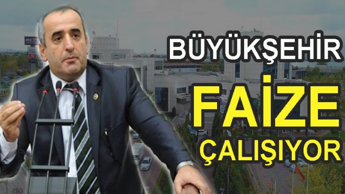 BÜYÜKŞEHİR FAİZE ÇALIŞIYOR