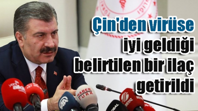 Çinden virüse iyi geldiği belirtilen bir ilaç getirildi