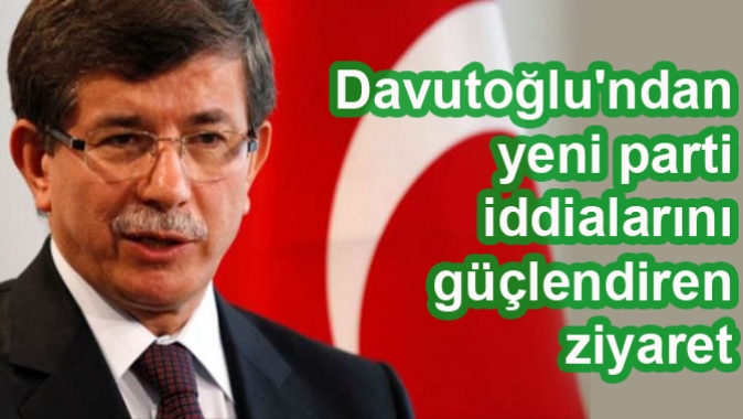 Davutoğlu'ndan yeni parti iddialarını güçlendiren ziyaret