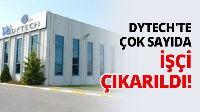 Dytechte çok sayıda işçi çıkarıldı!