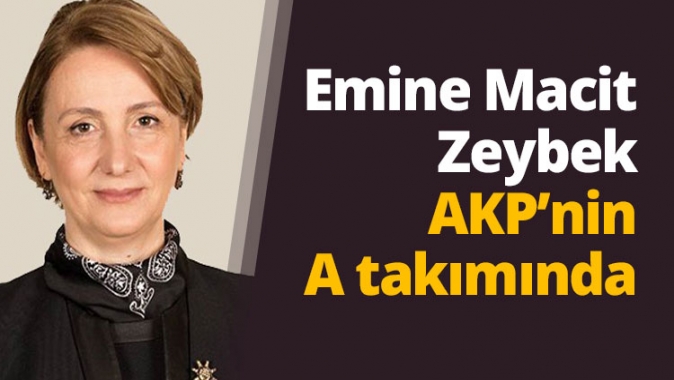 Emine Macit Zeybek AKP’nin A takımında