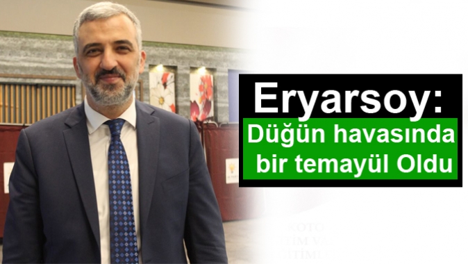 Eryarsoy: Düğün havasında bir temayül Oldu