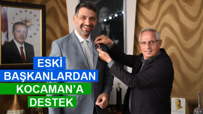 ESKİ BAŞKANLARDAN KOCAMAN’A DESTEK