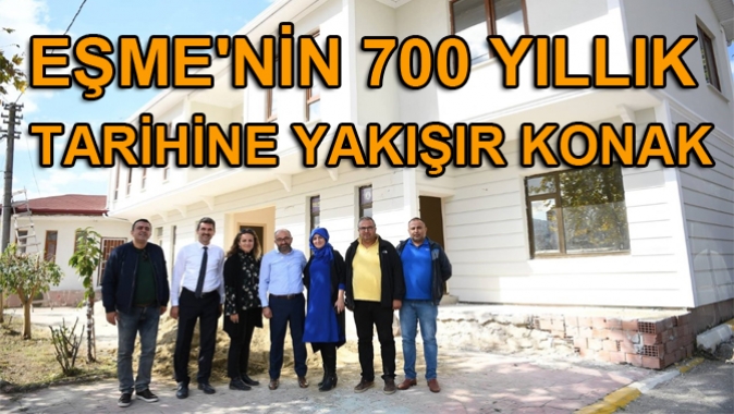 EŞMENİN 700 YILLIK TARİHİNE YAKIŞIR KONAK