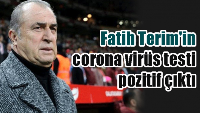 Fatih Terimin corona virüs testi pozitif çıktı