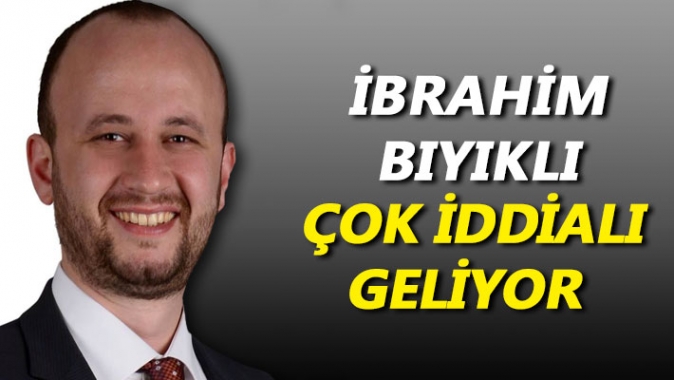 İbrahim Bıyıklı çok iddialı geliyor