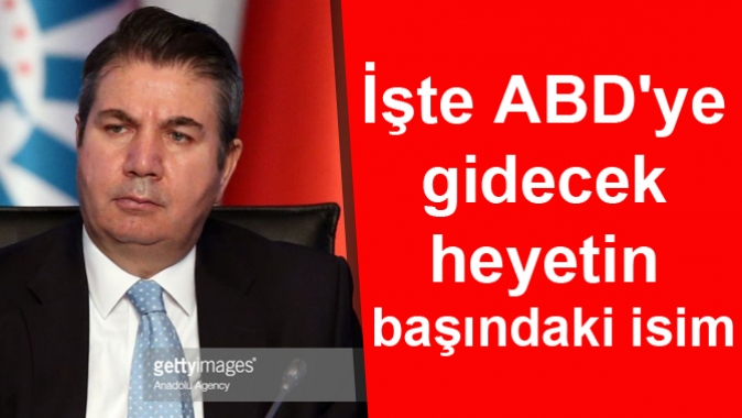 İşte ABDye gidecek heyetin başındaki isim