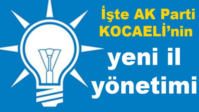 İşte Ak Parti KOCAELİnin Yeni İl Yönetimi