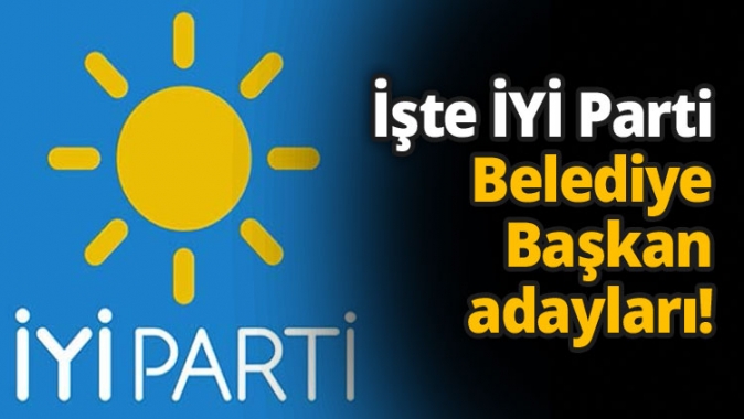 İşte İYİ Parti Belediye Başkan adayları!