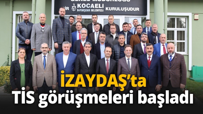 İZAYDAŞ’ta TİS görüşmeleri başladı