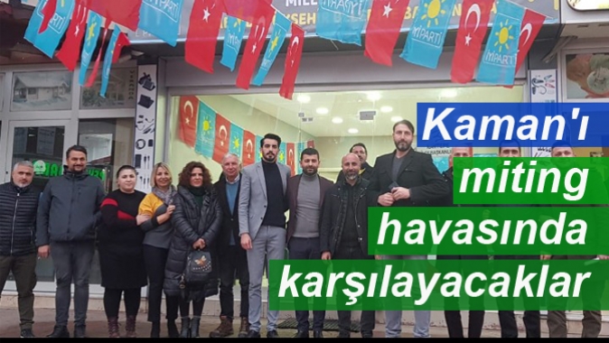 Kaman'ı miting havasında karşılayacaklar