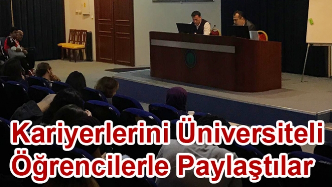 Kariyerlerini Üniversiteli Öğrencilerle Paylaştılar