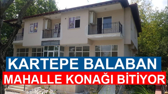 KARTEPE BALABAN MAHALLE KONAĞI BİTİYOR