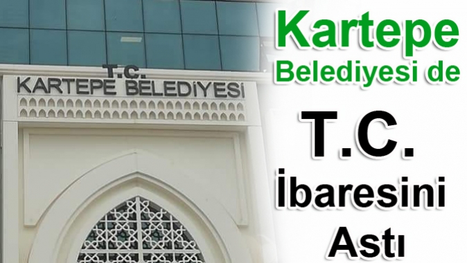 Kartepe Belediyesi de T.C. İbaresini Astı