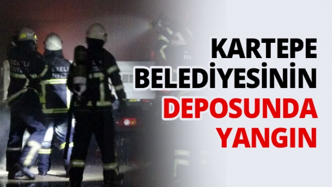 Kartepe Belediyesinin Deposunda yangın