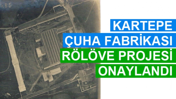 KARTEPE ÇUHA FABRİKASI RÖLÖVE PROJESİ ONAYLANDI