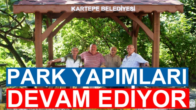 KARTEPE´DE PARK YAPIMLARI DEVAM EDİYOR