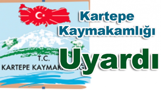 KARTEPE KAYMAKAMLIĞI UYARDI