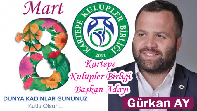 KARTEPE KULÜPLER BİRLİĞİ BAŞKAN ADAYI GÜRKAN AY IN KADINLAR GÜNÜ MESAJI