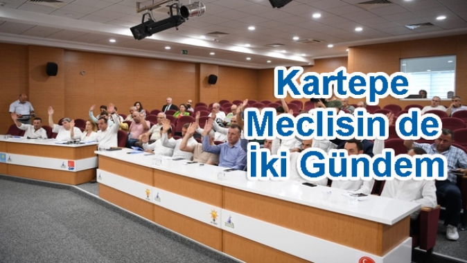 Kartepe Meclisin de İki Gündem