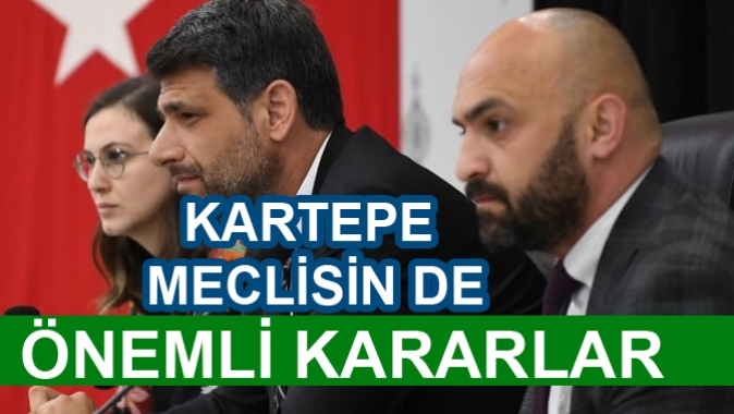 Kartepe Meclisin de Önemli Kararlar