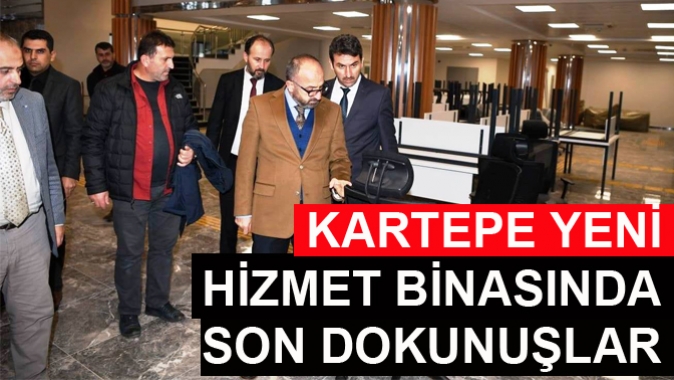 KARTEPE YENİ HİZMET BİNASINDA SON DOKUNUŞLAR