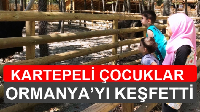 KARTEPELİ ÇOCUKLAR ORMANYA’YI KEŞFETTİ