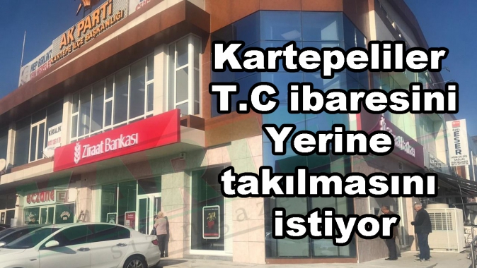 Kartepeliler T.C ibaresinin takılmasını istiyor