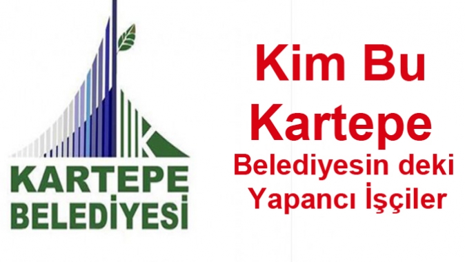 Kim Bu Kartepe Belediyesindeki Yabancı İşçiler