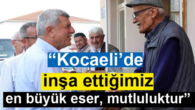 “Kocaeli’de inşa ettiğimiz en büyük eser, mutluluktur”