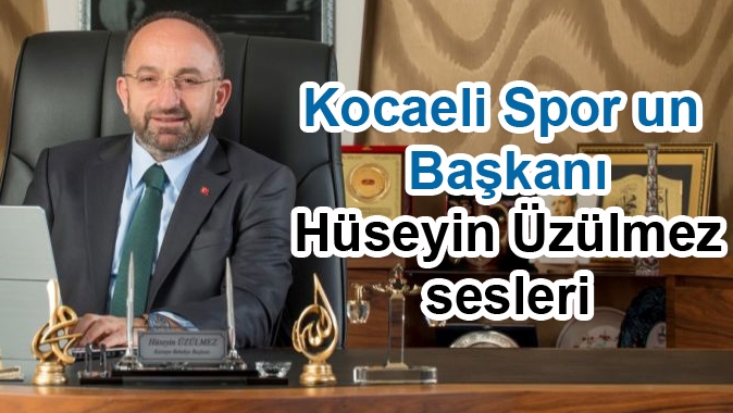 Kocaeli Spor un Başkanı Hüseyin Üzülmez sesleri