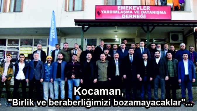 Kocaman, Birlik ve beraberliğimizi bozamayacaklar...