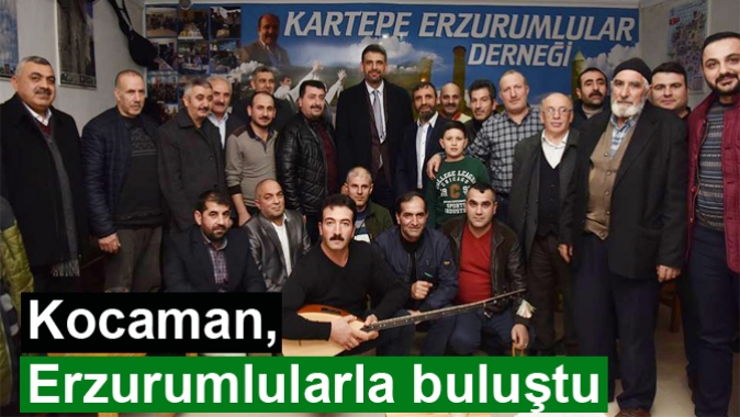 Kocaman, Erzurumlularla buluştu